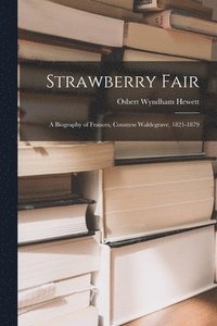 bokomslag Strawberry Fair: a Biography of Frances, Countess Waldegrave, 1821-1879