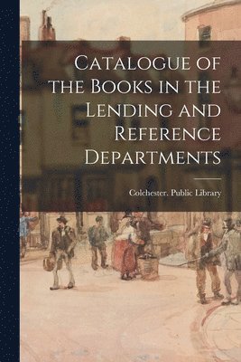 bokomslag Catalogue of the Books in the Lending and Reference Departments