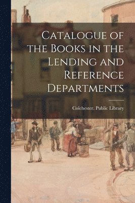 Catalogue of the Books in the Lending and Reference Departments 1