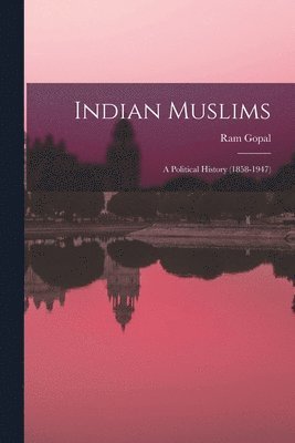 Indian Muslims: a Political History (1858-1947) 1