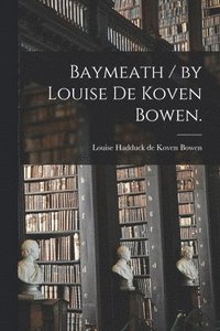 bokomslag Baymeath / by Louise De Koven Bowen.