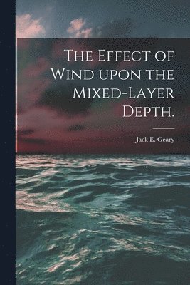 The Effect of Wind Upon the Mixed-layer Depth. 1