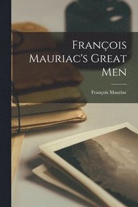 bokomslag Franc&#807;ois Mauriac's Great Men