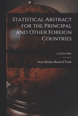 Statistical Abstract for the Principal and Other Foreign Countries; v.12(1874-1884) 1