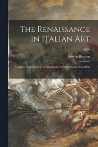 bokomslag The Renaissance in Italian Art; Sculpture and Painting