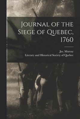 Jas (James) Murray, Literary and Historical Society of Qu - Journal of the Siege of Quebec, 1760 [microform], Häftad