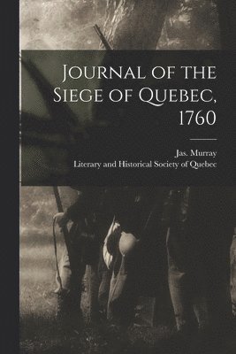 Journal of the Siege of Quebec, 1760 [microform] 1