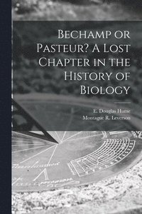 bokomslag Bechamp or Pasteur? A Lost Chapter in the History of Biology