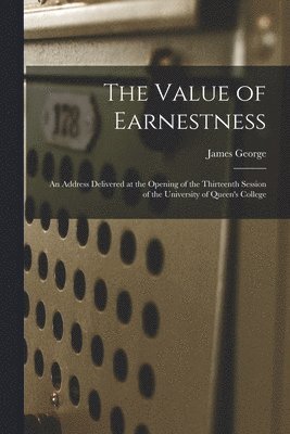 The Value of Earnestness [microform] 1