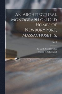 bokomslag An Architectural Monograph on Old Homes of Newburyport, Massachusetts; No. 3