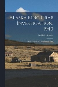 bokomslag Alaska King Crab Investigation, 1940: Diary, August 28 - December 8, 1940