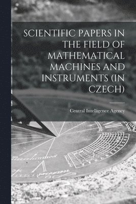 Scientific Papers in the Field of Mathematical Machines and Instruments (in Czech), Häftad