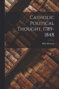 bokomslag Catholic Political Thought, 1789-1848