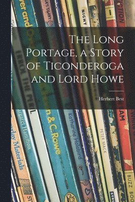 bokomslag The Long Portage, a Story of Ticonderoga and Lord Howe