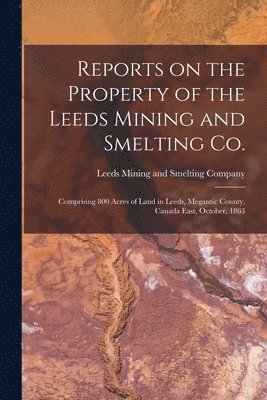 bokomslag Reports on the Property of the Leeds Mining and Smelting Co. [microform]