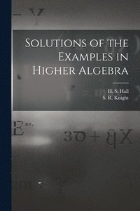 bokomslag Solutions of the Examples in Higher Algebra