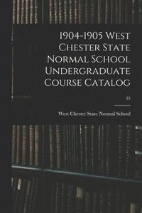 bokomslag 1904-1905 West Chester State Normal School Undergraduate Course Catalog; 33