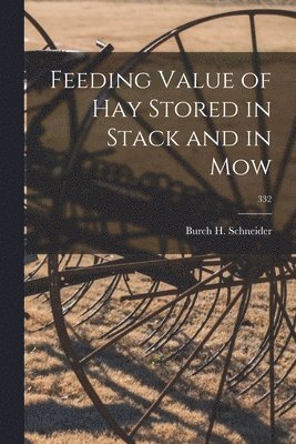 Feeding Value of Hay Stored in Stack and in Mow; 332 1