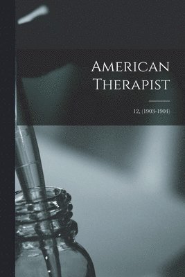 American Therapist; 12, (1903-1904) 1