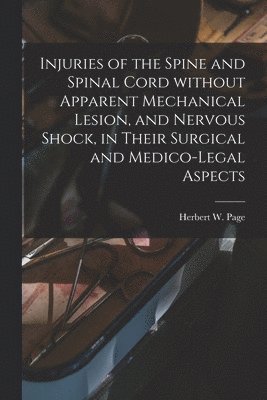 bokomslag Injuries of the Spine and Spinal Cord Without Apparent Mechanical Lesion, and Nervous Shock, in Their Surgical and Medico-legal Aspects