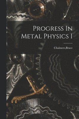 Progress In Metal Physics I 1