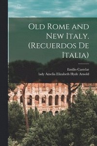 bokomslag Old Rome and New Italy. (Recuerdos De Italia)