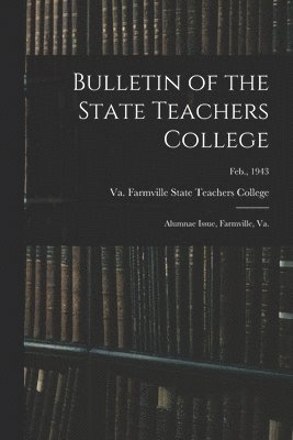 bokomslag Bulletin of the State Teachers College: Alumnae Issue, Farmville, Va.; Feb., 1943