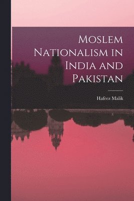Moslem Nationalism in India and Pakistan 1