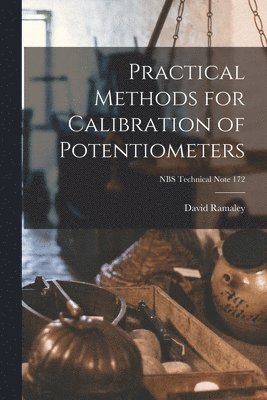 bokomslag Practical Methods for Calibration of Potentiometers; NBS Technical Note 172