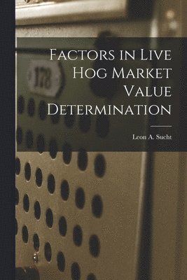 Factors in Live Hog Market Value Determination 1