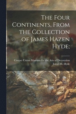 The Four Continents, From the Collection of James Hazen Hyde; 1