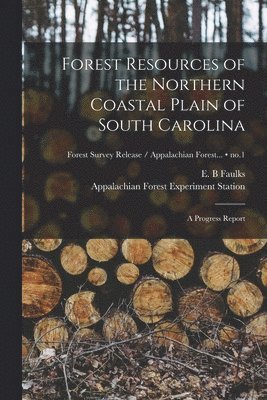 Forest Resources of the Northern Coastal Plain of South Carolina: a Progress Report; no.1 1