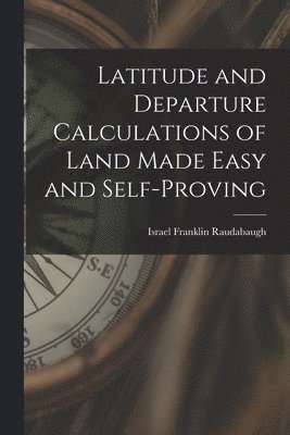 bokomslag Latitude and Departure Calculations of Land Made Easy and Self-proving