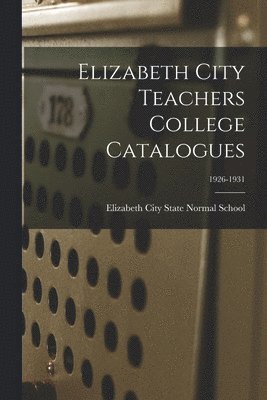 Elizabeth City Teachers College Catalogues; 1926-1931 1