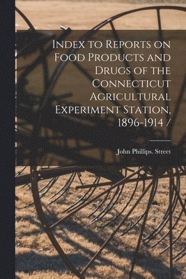 Index to Reports on Food Products and Drugs of the Connecticut Agricultural Experiment Station, 1896-1914 / 1