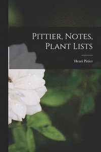 bokomslag Pittier, Notes, Plant Lists