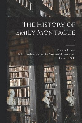 Frances ?- Brooke, Sallie Bingham Center for Women's His - History of Emily Montague; 2, Häftad