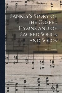 bokomslag Sankey's Story of the Gospel Hymns and of Sacred Songs and Solos [microform]