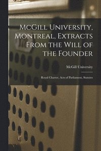 bokomslag McGill University, Montreal, Extracts From the Will of the Founder [microform]