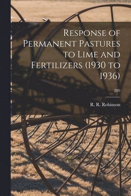 Response of Permanent Pastures to Lime and Fertilizers (1930 to 1936); 289 1