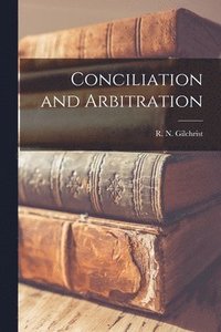 bokomslag Conciliation and Arbitration [microform]