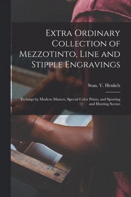Extra Ordinary Collection of Mezzotinto, Line and Stipple Engravings
