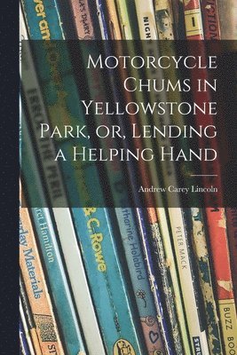bokomslag Motorcycle Chums in Yellowstone Park, or, Lending a Helping Hand