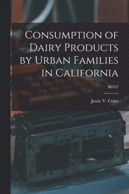 Consumption of Dairy Products by Urban Families in California; B0767 1