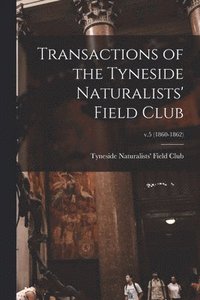 bokomslag Transactions of the Tyneside Naturalists' Field Club; v.5 (1860-1862)