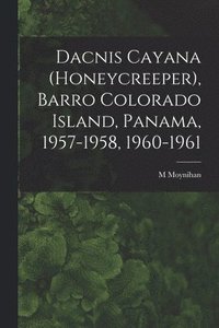 bokomslag Dacnis Cayana (Honeycreeper), Barro Colorado Island, Panama, 1957-1958, 1960-1961