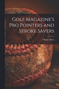 bokomslag Golf Magazine's pro Pointers and Stroke Savers