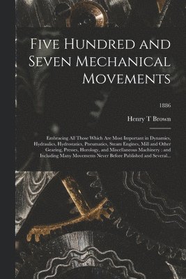 Five Hundred and Seven Mechanical Movements 1