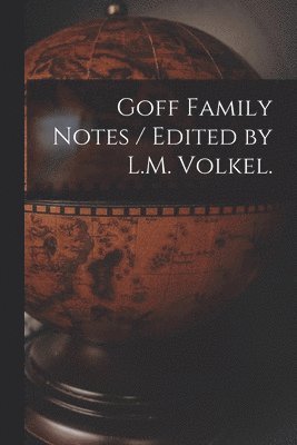 bokomslag Goff Family Notes / Edited by L.M. Volkel.