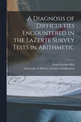 bokomslag A Diagnosis of Difficulties Encountered in the LaZerte Survey Tests in Arithmetic